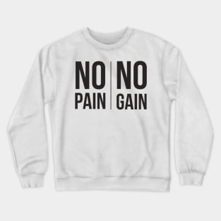 no pain no gain Crewneck Sweatshirt